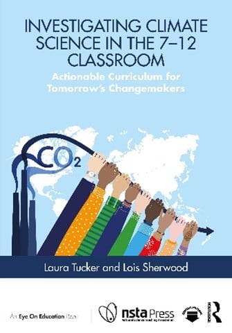 Investigating Climate Science in the 7-12 Classroom: Actionable Curriculum for Tomorrow's Changemakers