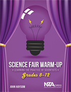 Science Fair Warm-Up, Grades 8–12: Learning the Practice of Scientists