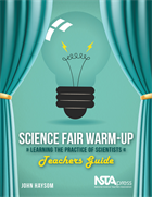 Science Fair Warm-Up, Teachers Guide: Learning the Practice of Scientists