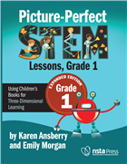 Picture-Perfect STEM Lessons, First Grade, Expanded Edition: Using Children’s Books for Three-Dimensional Learning