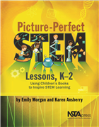 Picture-Perfect STEM Lessons, K–2: Using Children’s Books to Inspire STEM Learning