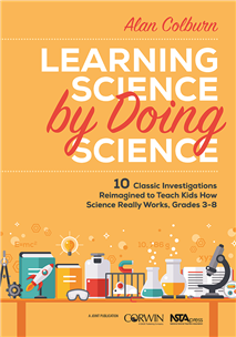 Learning Science by Doing Science.  10 Classic Investigations Reimagined to Teach Kids How Science Really Works, Grades 3-8