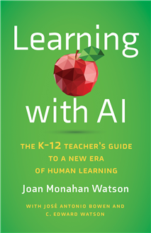 Learning with AI: The K-12 Teacher’s Guide to a New Era of Human Learning