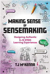 Making Sense of Sensemaking: Designing Authentic K–12 STEM Learning Experiences