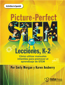 Picture-Perfect STEM Lecciones, K-2, Cómo utilizar manuales infantiles para promover el aprendizaje de STEM (Activities in Spanish) (e-book)