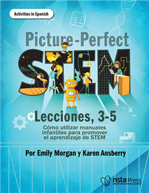 Picture-Perfect STEM Lecciones, 3-5, Cómo utilizar manuales infantiles para promover el aprendizaje de STEM (Activities in Spanish) (e-book)
