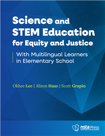 Science and STEM Education for Equity and Justice With Multilingual Learners 
in Elementary School (e-book)