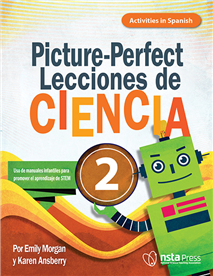 Picture-Perfect Lecciones de Ciencia: Cómo utilizar manuales infantiles para guiar la investigación, 2  (Activities in Spanish)