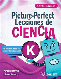 Picture-Perfect Lecciones de Ciencia, SEGUNDA EDICIÓN AMPLIADA: Cómo utilizar manuales infantiles para guiar la investigación, K  (Activities in Spanish) (e-book)